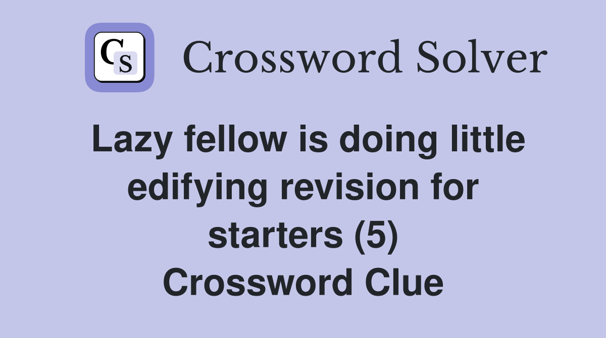 Lazy fellow is doing little edifying revision for starters (5